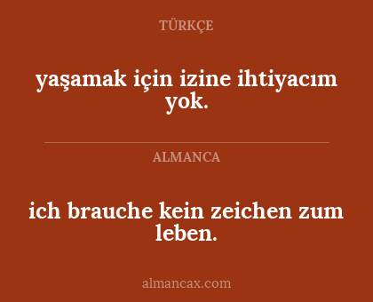 yaşamak için izine ihtiyacım yok. - ich brauche kein zeichen zum leben.
