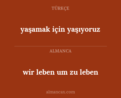 wir leben um zu leben - yaşamak için yaşıyoruz