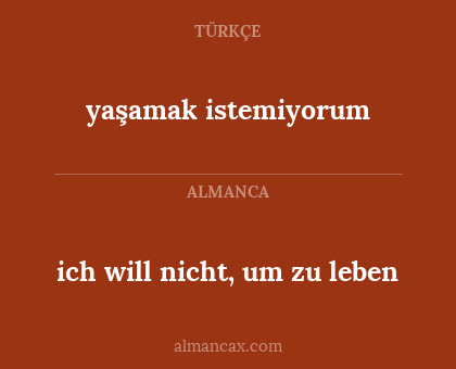 yaşamak istemiyorum - ich will nicht, um zu leben