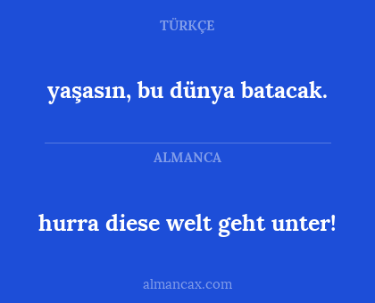 hurra diese welt geht unter! - yaşasın, bu dünya batacak.