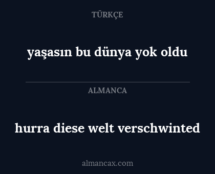 yaşasın bu dünya yok oldu - hurra diese welt verschwinted