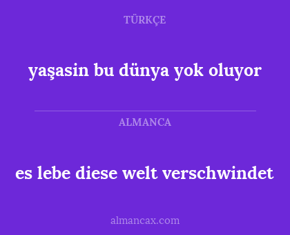 es lebe diese welt verschwindet - yaşasin bu dünya yok oluyor