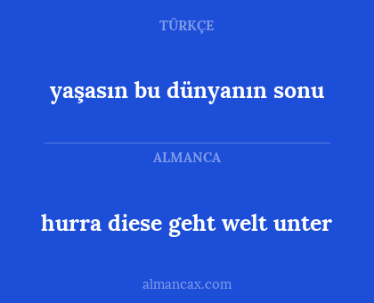hurra diese geht welt unter - yaşasın bu dünyanın sonu