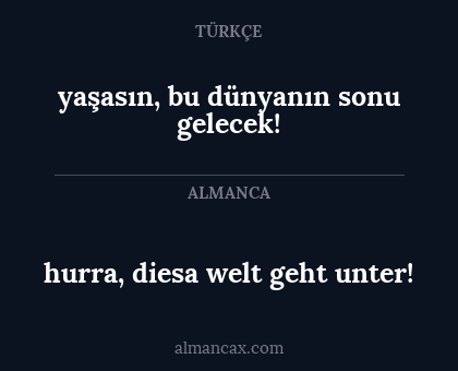 hurra, diesa welt geht unter! - yaşasın, bu dünyanın sonu gelecek!