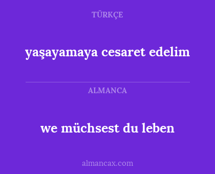 we müchsest du leben - yaşayamaya cesaret edelim