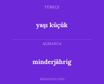 minderjährig - yaşı küçük