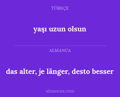das alter, je länger, desto besser - yaşı uzun olsun