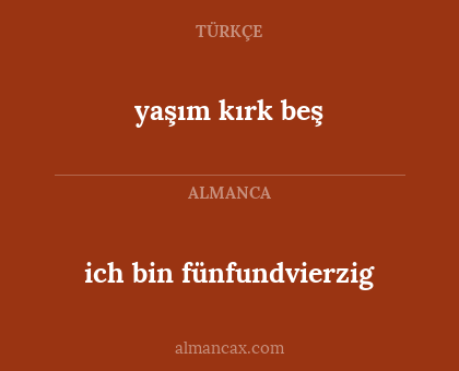 ich bin fünfundvierzig - yaşım kırk beş