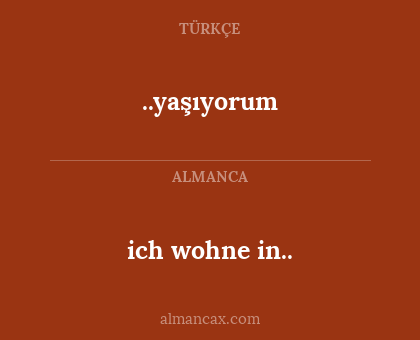 ..yaşıyorum - ich wohne in..