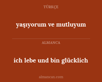 ich lebe und bin glücklich - yaşıyorum ve mutluyum