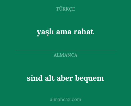 sind alt aber bequem - yaşlı ama rahat