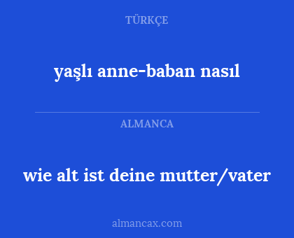 yaşlı anne-baban nasıl - wie alt ist deine mutter/vater