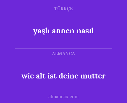 yaşlı annen nasıl - wie alt ist deine mutter