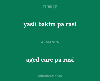 yasli bakim pa
rasi - aged care pa
rasi
