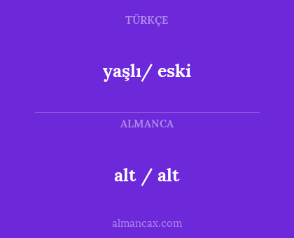 alt / alt - yaşlı/ eski