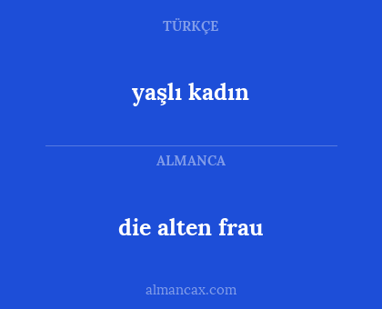 yaşlı kadın - die alten frau