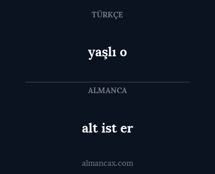 alt ist er - yaşlı o