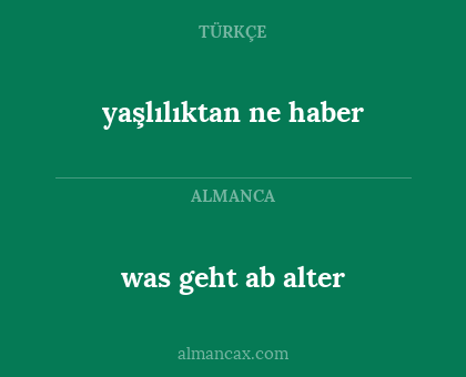 was geht ab alter - yaşlılıktan ne haber