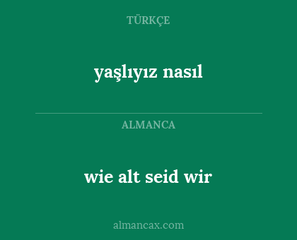 yaşlıyız nasıl - wie alt seid wir
