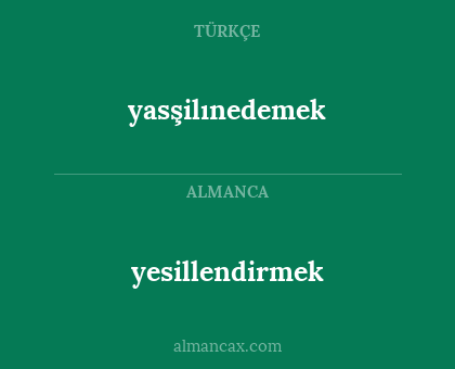 yesillendirmek - yasşilınedemek