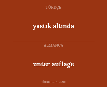 unter auflage - yastık altında