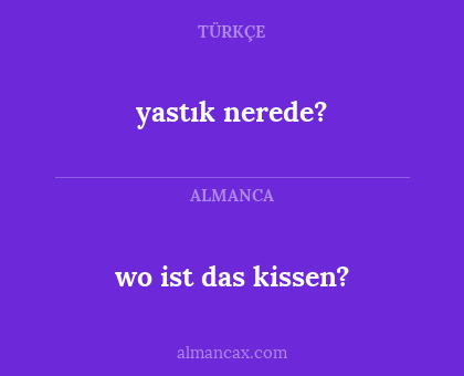yastık nerede? - wo ist das kissen?