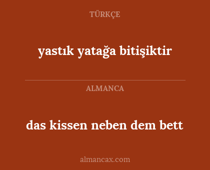das kissen neben dem bett - yastık yatağa bitişiktir