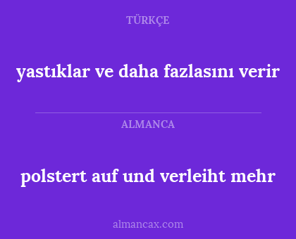 polstert auf und verleiht mehr - yastıklar ve daha fazlasını verir