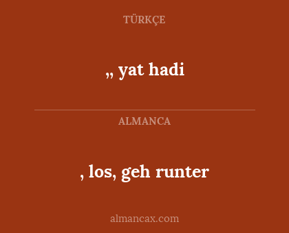 , los, geh runter - ,, yat hadi