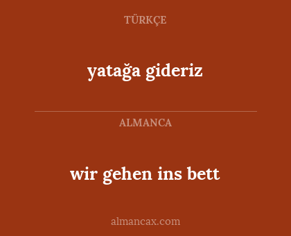 yatağa gideriz - wir gehen ins bett