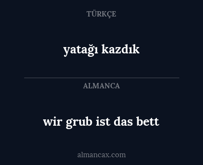 wir grub ist das bett - yatağı kazdık