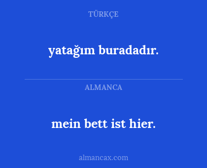 mein bett ist hier. - yatağım buradadır.