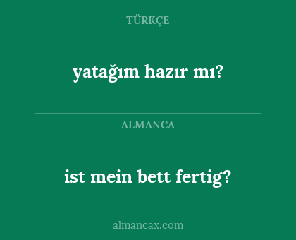 ist mein bett fertig? - yatağım hazır mı?