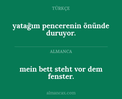 mein bett steht vor dem fenster. - yatağım pencerenin önünde duruyor.