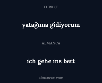 yatağıma gidiyorum - ich gehe ins bett
