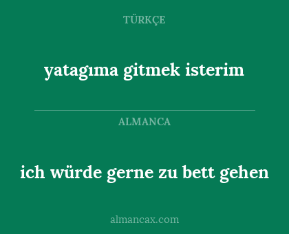 ich würde gerne zu bett gehen - yatagıma gitmek isterim