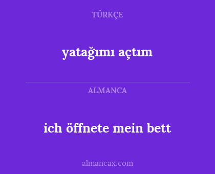 ich öffnete mein bett - yatağımı açtım
