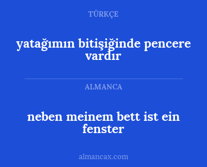 yatağımın bitişiğinde pencere vardır - neben meinem bett ist ein fenster