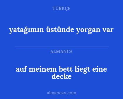 yatağımın üstünde yorgan var - auf meinem bett liegt eine decke