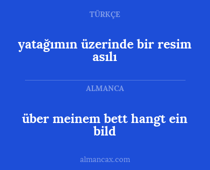 über meinem bett hangt ein bild - yatağımın üzerinde bir resim asılı
