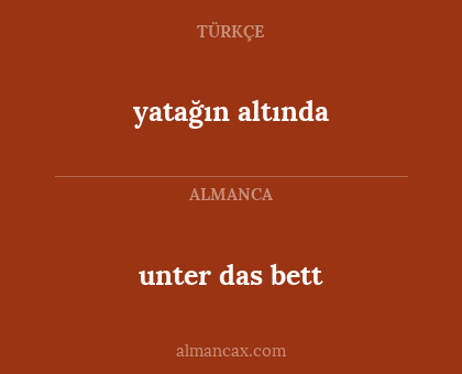 unter das bett - yatağın altında