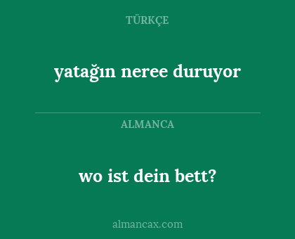 wo ist dein bett? - yatağın neree duruyor