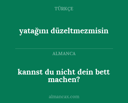 yatağını düzeltmezmisin - kannst du nicht dein bett machen?