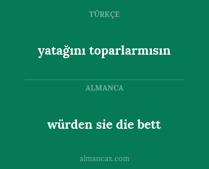würden sie die bett - yatağını toparlarmısın