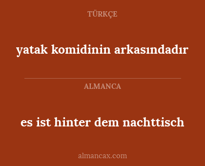 es ist hinter dem nachttisch - yatak komidinin arkasındadır