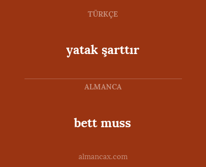 bett muss - yatak şarttır