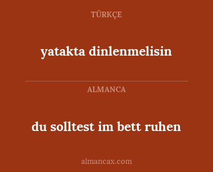 yatakta dinlenmelisin - du solltest im bett ruhen