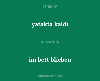 yatakta kaldı - im bett blieben