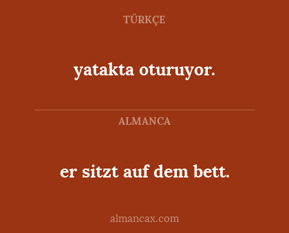 er sitzt auf dem bett. - yatakta oturuyor.