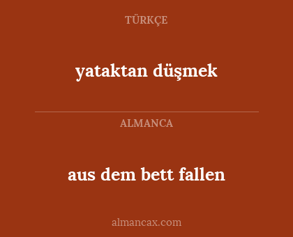 aus dem bett fallen - yataktan düşmek